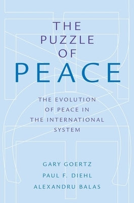 Puzzle of Peace: The Evolution of Peace in the International System by Goertz, Gary