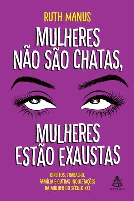 Mulheres não são chatas, mulheres estão exaustas by Manus, Ruth
