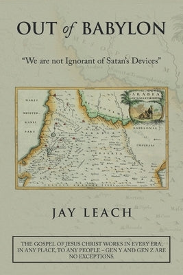 Out of Babylon: We Are Not Ignorant of Satan's Devices by Leach, Jay