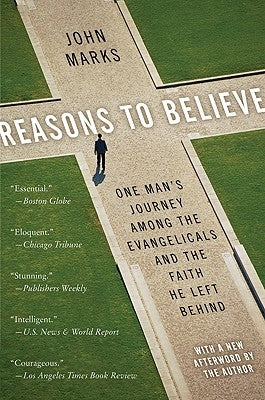 Reasons to Believe: One Man's Journey Among the Evangelicals and the Faith He Left Behind by Marks, John