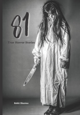 81 True Horror Stories: Scary Stories to Tell In The Dark Book Collection by Sharma, Rohit