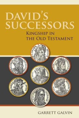 David's Successors: Kingship in the Old Testament by Galvin, Garrett