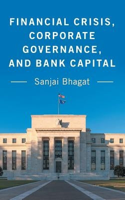 Financial Crisis, Corporate Governance, and Bank Capital by Bhagat, Sanjai