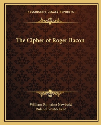 The Cipher of Roger Bacon by Newbold, William Romaine