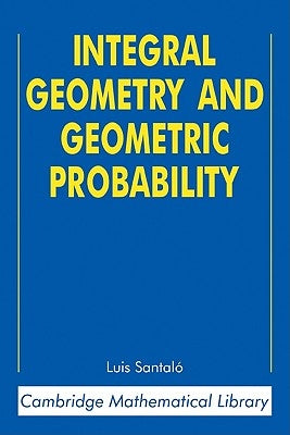 Integral Geometry and Geometric Probability by Santaló, Luis A.