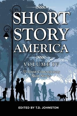 Short Story America, Volume Four by Johnston, T. D.