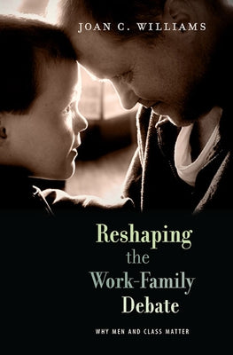 Reshaping the Work-Family Debate: Why Men and Class Matter by Williams, Joan C.