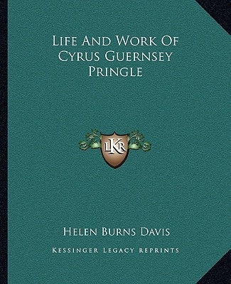 Life and Work of Cyrus Guernsey Pringle by Davis, Helen Burns