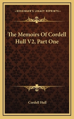 The Memoirs of Cordell Hull V2, Part One by Hull, Cordell