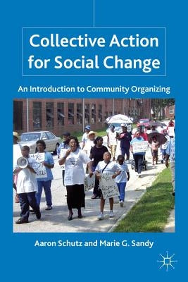 Collective Action for Social Change: An Introduction to Community Organizing by Schutz, A.