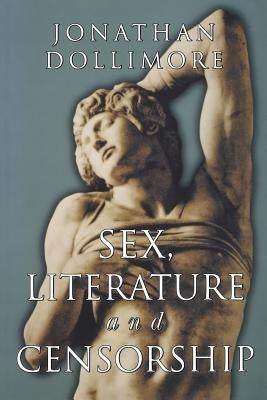 Sex, Literature and Censorship by Dollimore, Jonathan
