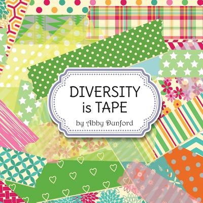 Diversity Is Tape by Dunford, Abby