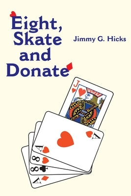 Eight, Skate and Donate by Hicks, Jimmy G.
