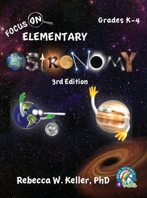 Focus On Elementary Astronomy Student Textbook-3rd Edition (hardcover) by Keller, Rebecca W.