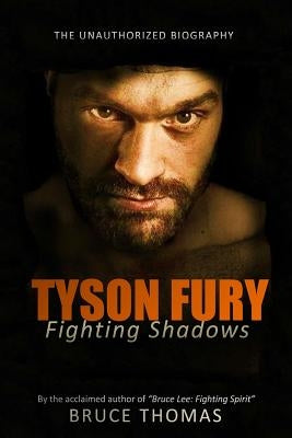 Tyson Fury: Fighting Shadows: The unauthorized biography by Thomas, Bruce