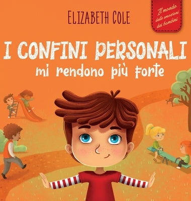 I confini personali mi rendono più forte: Libro illustrato per bambini sulla sicurezza personale e fisica, sul spazio personale, sulle parti intime e by Cole, Elizabeth