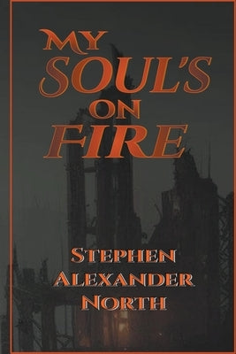 My Soul's On Fire by North, Stephen Alexander