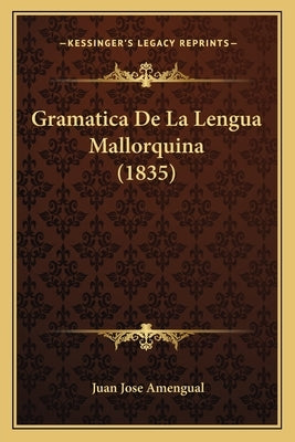 Gramatica De La Lengua Mallorquina (1835) by Amengual, Juan Jose