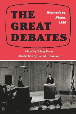 The Great Debates: Kennedy vs. Nixon, 1960 by Kraus, Sidney