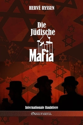 Die jüdische Mafia: Internationale Raubtiere by Ryssen, Hervé