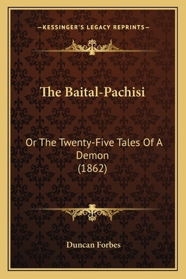 The Baital-Pachisi: Or the Twenty-Five Tales of a Demon (1862) by Forbes, Duncan