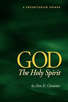God the Holy Spirit by Clements, Don K.