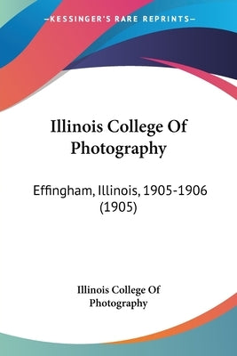 Illinois College of Photography: Effingham, Illinois, 1905-1906 (1905) by Illinois College of Photography