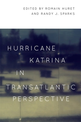 Hurricane Katrina in Transatlantic Perspective by Huret, Romain