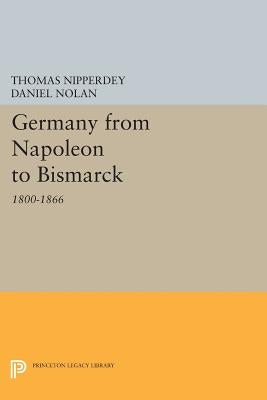 Germany from Napoleon to Bismarck: 1800-1866 by Nipperdey, Thomas