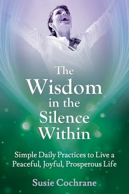 The Wisdom in the Silence Within by Cochrane, Susie