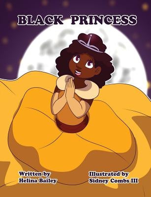 Black Princess: Inspiring girls to feel beautiful by Bailey, Helina C.