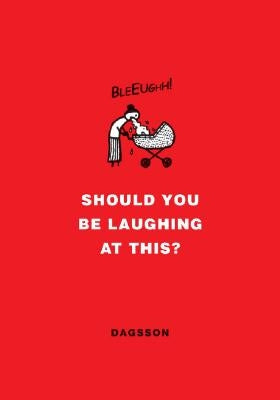 Should You Be Laughing at This? by Dagsson, Hugleikur
