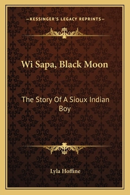 Wi Sapa, Black Moon: The Story Of A Sioux Indian Boy by Hoffine, Lyla