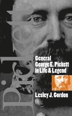 General George E. Pickett in Life and Legend by Gordon, Lesley J.