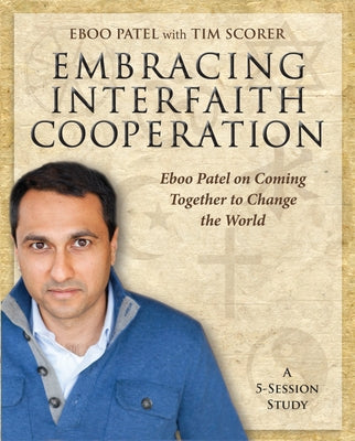 Embracing Interfaith Cooperation Participant's Workbook: Eboo Patel on Coming Together to Change the World by Patel, Eboo