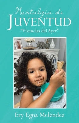 Nostalgia de Juventud: "Vivencias del Ayer" by Meléndez, Ery Egna