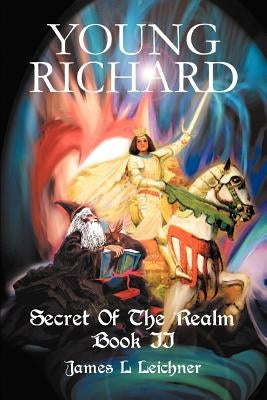 Young Richard: Secret Of The Realm Book II by Leichner, James L.