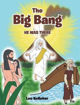 The Big Bang: He Was There by Kelleher, Leo