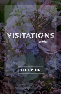 Visitations: Stories by Upton, Lee