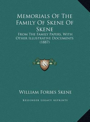 Memorials Of The Family Of Skene Of Skene: From The Family Papers, With Other Illustrative Documents (1887) by Skene, William Forbes