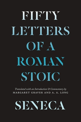 Seneca: Fifty Letters of a Roman Stoic by Seneca, Lucius Annaeus