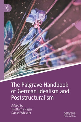 The Palgrave Handbook of German Idealism and Poststructuralism by Rajan, Tilottama