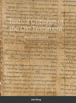 Textual Criticism of the Old Testament: Principles and Practice by Brug, John