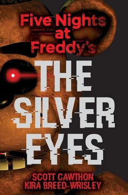 The Silver Eyes (Five Nights at Freddy's #1): Volume 1 by Cawthon, Scott
