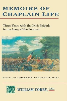 Memoirs of Chaplain Life: 3 Years in the Irish Brigage with the Army of the Potomac by Kohl, Lawrence