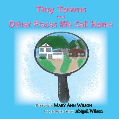 Tiny Towns and Other Places We Call Home by Wilson, Mary Ann