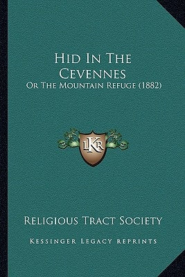 Hid In The Cevennes: Or The Mountain Refuge (1882) by Religious Tract Society