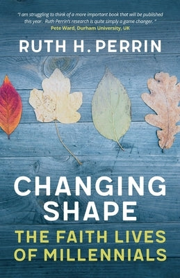 Changing Shape: The Faith Lives of Millennials by Perrin, Ruth H.