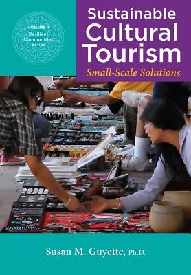 Sustainable Cultural Tourism: Small-Scale Solutions by Guyette, Susan M.