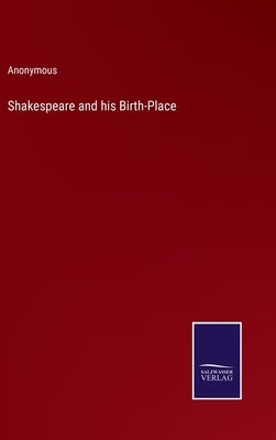 Shakespeare and his Birth-Place by Anonymous